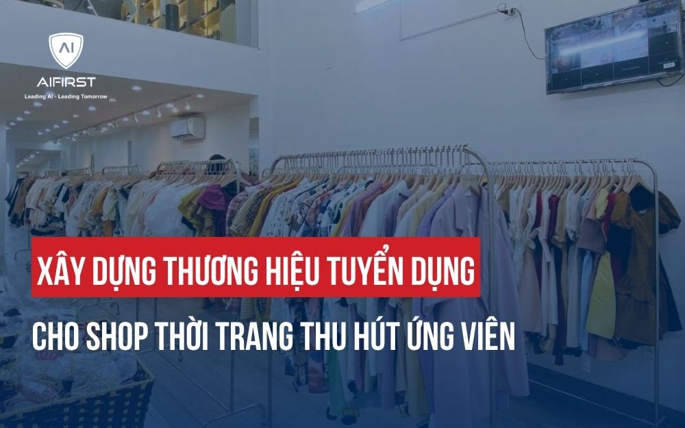 XÂY DỰNG THƯƠNG HIỆU TUYỂN DỤNG CHO SHOP THỜI TRANG THU HÚT ỨNG VIÊN